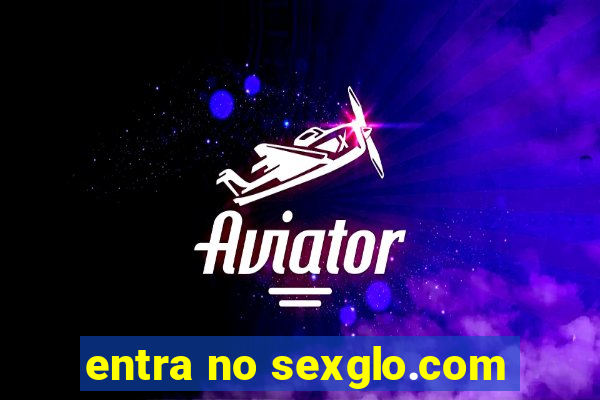 entra no sexglo.com